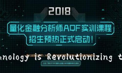 How Blockchain Technology is Revolutionizing the Financial Sector