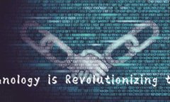 How Blockchain Technology is Revolutionizing the Financial S