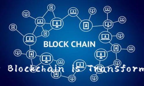 : Unlocking the Future: How Blockchain is Transforming the Financial Landscape
